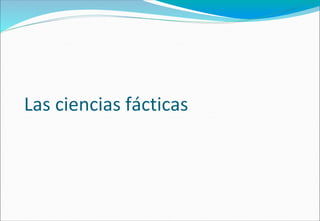 Las ciencias fácticas
 