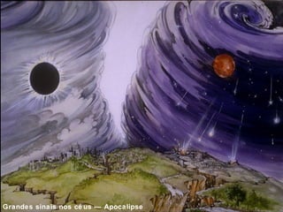 Grandes sinais nos cé us — Apocalipse 
6:12-17 
 