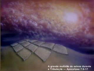 A grande multidão de salvos durante 
a Tribulaç ão — Apocalipse 7:9-17 
 
