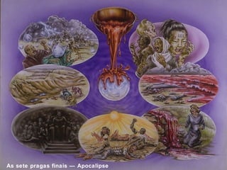 As sete pragas finais — Apocalipse 
16:1-17 
 