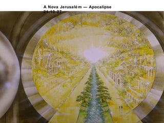 A Nova Jerusalém — Apocalipse 
21:10-27 
 
