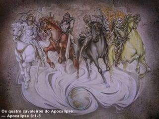Os quatro cavaleiros do Apocalipse 
— Apocalipse 6:1-8 
 
