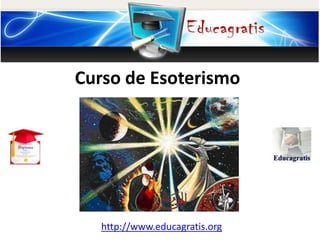 http://www.educagratis.org
Curso de Esoterismo
 