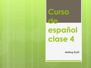 Curso
de
español
clase 4
Mailing Rodil
 