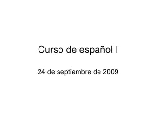 Curso de español I 24 de septiembre de 2009 