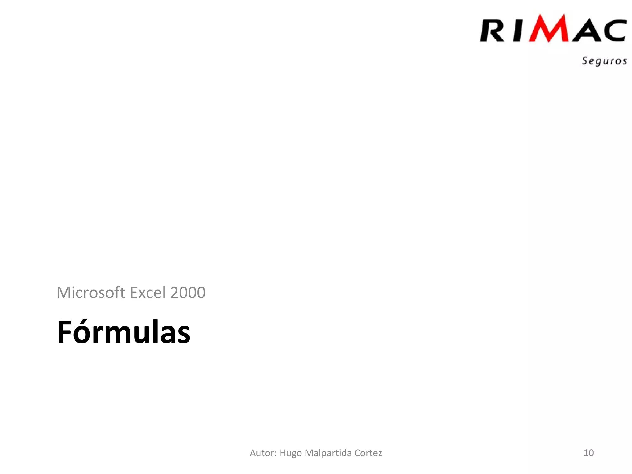 Fórmulas Microsoft Excel 2000 Autor: Hugo Malpartida Cortez 