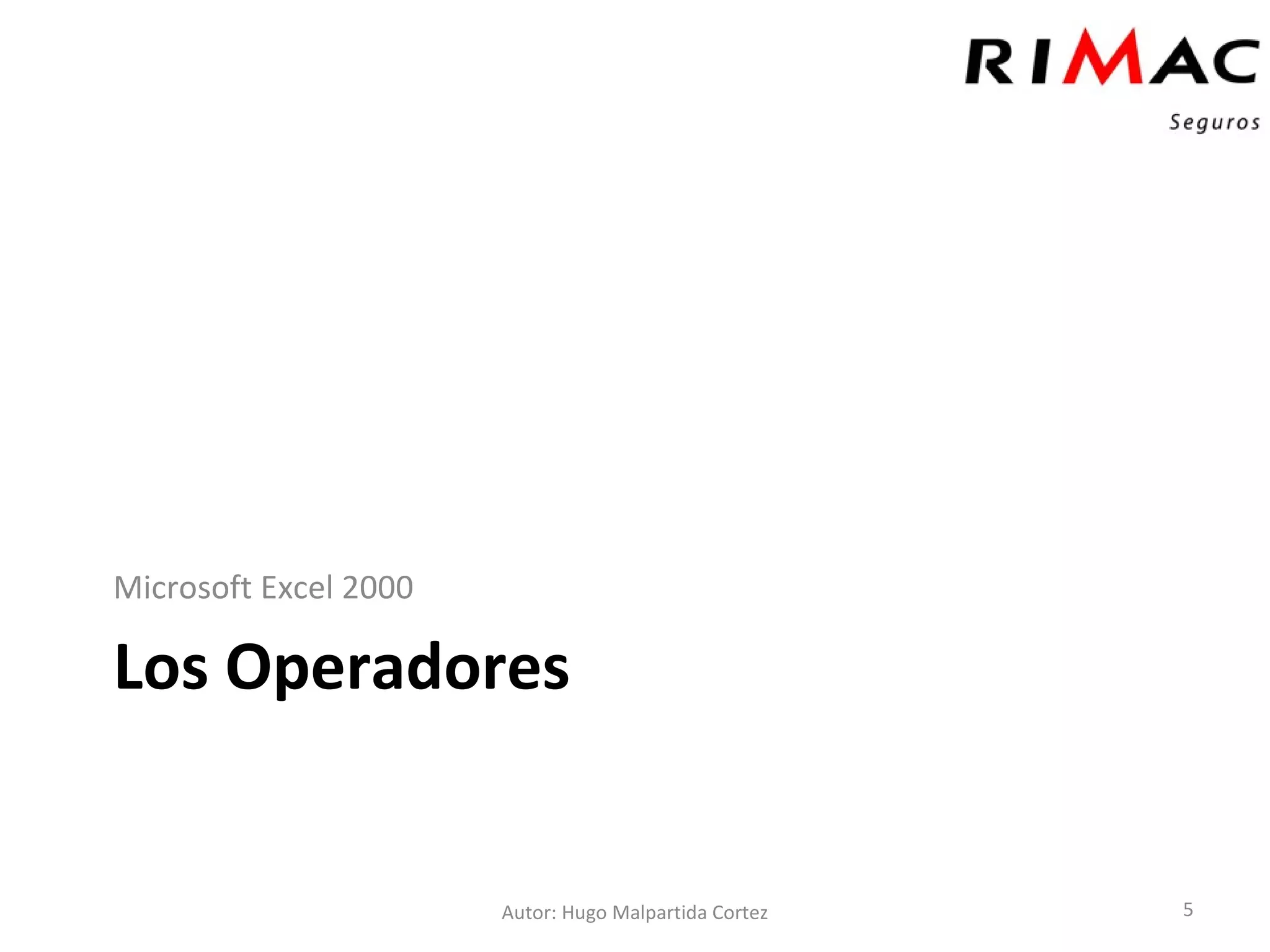 Los Operadores Microsoft Excel 2000 Autor: Hugo Malpartida Cortez 