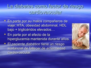 Complicaciones propias de la
            diabetes 1
 Retinopatía diabética:
  – Afectación de la retina por la hipergluce...