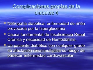 Complicaciones propias de la
            diabetes 6
 Neuropatía diabética: enfermedad del
  sistema nervioso provocada po...