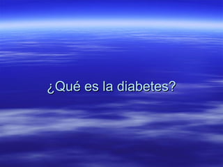 ¿Qué es la diabetes?
 