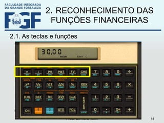 2 .  RECONHECIMENTO DAS FUNÇÕES FINANCEIRAS 2.1. As teclas e funções Profa. Germana Rolim 