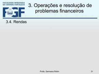 3. Operações e resolução de problemas financeiros  3.4. Rendas Profa. Germana Rolim 