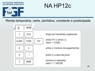 NA HP12c Renda temporária, certa, periódica, constante e postecipada 
