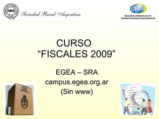 CURSO  “FISCALES 2009” EGEA – SRA campus.egea.org.ar (Sin www) 