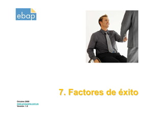 7. Factores de éxito
Octubre 2009
www.proquame.com.es
Versión: 1.0
 