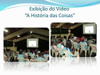 Exibição do Vídeo
“A História das Coisas”
 