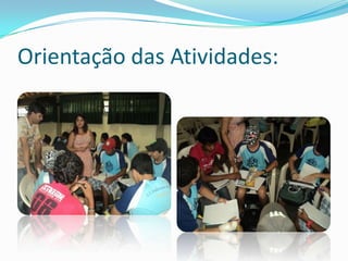 Orientação das Atividades:
 