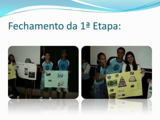 Fechamento da 1ª Etapa:
 