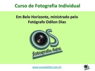 Curso de Fotografia Individual
Em Belo Horizonte, ministrado pelo
Fotógrafo Odilon Dias

www.cursodefoto.com.br

 