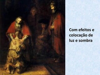 Com efeitos e
colocação de
luz e sombra
 