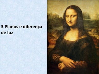 3 Planos e diferença
de luz
 