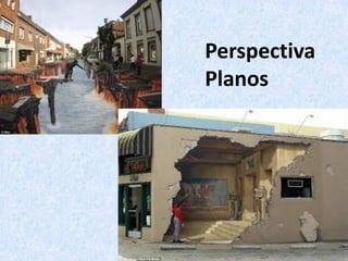Perspectiva
Planos
 