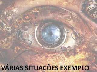 VÁRIAS SITUAÇÕES EXEMPLO
 