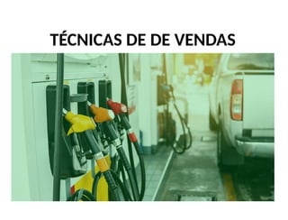 TÉCNICAS DE DE VENDAS
 
