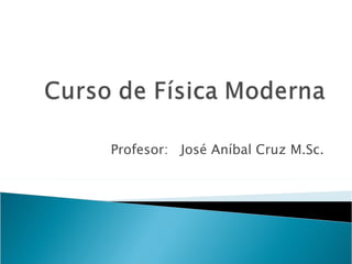Profesor:  José Aníbal Cruz M.Sc. 