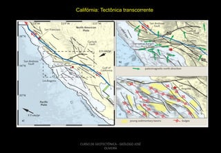 Califórnia: Tectônica transcorrente

CURSO DE GEOTECTÔNICA - GEÓLOGO JOSÉ
OLIVEIRA

 