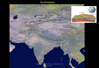 Os Himalayas

CURSO DE GEOTECTÔNICA - GEÓLOGO JOSÉ
OLIVEIRA

 