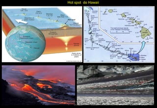 Hot spot do Hawaii

CURSO DE GEOTECTÔNICA - GEÓLOGO JOSÉ
OLIVEIRA

 