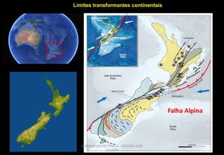 Limites transformantes continentais

Falha Alpina

CURSO DE GEOTECTÔNICA - GEÓLOGO JOSÉ
OLIVEIRA

 