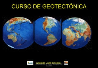 CURSO DE GEOTECTÔNICA

Geólogo José Oliveira

CURSO DE GEOTECTÔNICA - GEÓLOGO JOSÉ
OLIVEIRA

 