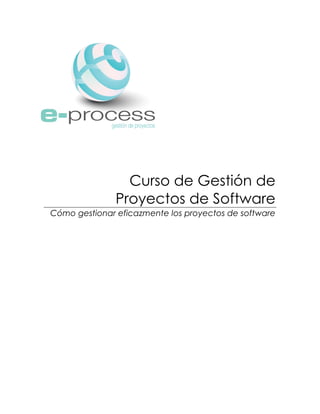 Curso de Gestión de
Proyectos de Software
Cómo gestionar eficazmente los proyectos de software
 
