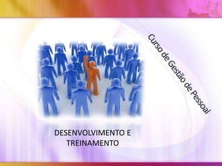 DESENVOLVIMENTO E
TREINAMENTO
 