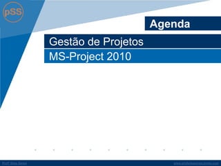 www.profsilasserpa.jimdo.com 
Profº Silas Serpa 
MS-Project 2010 
Gestão de Projetos 
Agenda  
