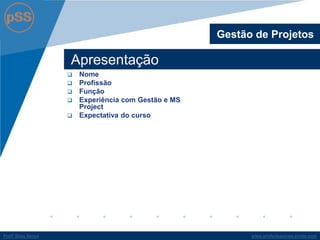 www.profsilasserpa.jimdo.com 
Profº Silas Serpa 
Apresentação 
Nome 
Profissão 
Função 
Experiência com Gestão e MS Project 
Expectativa do curso 
Gestão de Projetos  