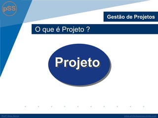 www.profsilasserpa.jimdo.comProfº Silas SerpaProfº Silas Serpa
O que é Projeto ?
Gestão de Projetos
Projeto
 