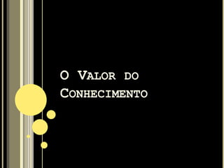 Essa missão poderia ter soado vaga, mas, na
verdade, forneceu à equipe um senso de
direção extremamente claro: o novo produto
deveria ser realmente inovador.
Com isso os engenheiros criaram o conceito
de “Tall Boy”, contrariando o design
convencional da época, que enfatizava sedãs
compridos e lentos. O novo conceito de
máximo para o homem e mínimo para a máquina
levou a uma nova geração de carros
“compactos”, hoje predominantes no Japão.
CARACTERÍSTICAS DO CONHECIMENTO
 