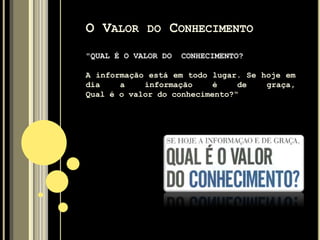 O VALOR DO
CONHECIMENTO
 