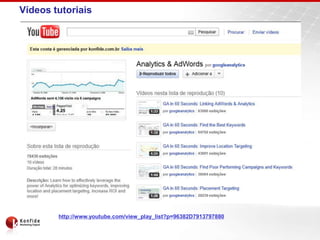 Vídeos tutoriaishttp://www.youtube.com/view_play_list?p=96382D7913797880