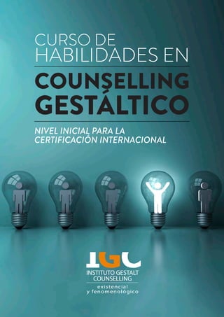 COUNSELLING
GESTÁLTICO
NIVEL INICIAL PARA LA
CERTIFICACIÓN INTERNACIONAL
CURSO DE
HABILIDADES EN
 