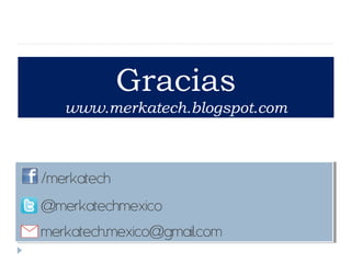 Gracias
www.merkatech.blogspot.com

 