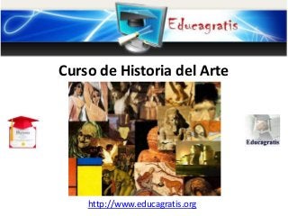 http://www.educagratis.org
Curso de Historia del Arte
 