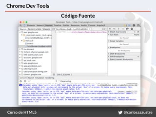 Curso de HTML5 @carlosazaustre
Chrome Dev Tools
Código Fuente
 