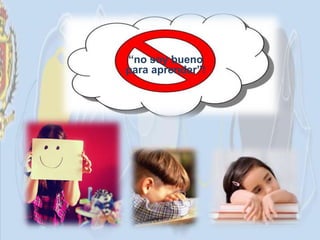 “no soy bueno
para aprender”!
 