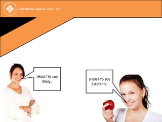 ¡Hola! Yo soy
                ¡Hola! Yo soy
   Mely..
                  Estefanía.
 