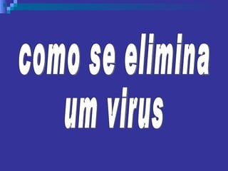 como se elimina um virus 