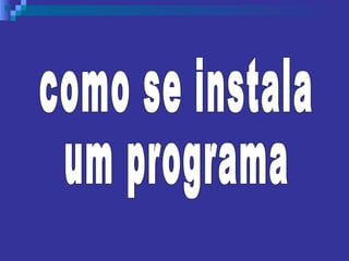 como se instala um programa 